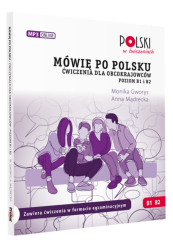 Mówię po polsku. Ćwiczenia dla obcokrajowców. Poziom B1 i B2.