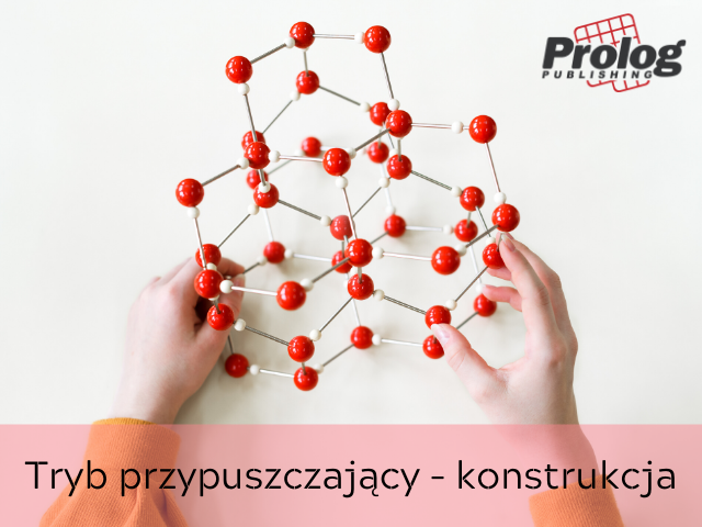 Tryb przypuszczający - konstrukcja 