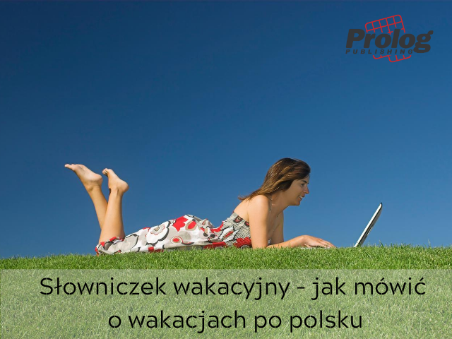 Słowniczek wakacyjny – jak mówić o wakacjach po polsku.