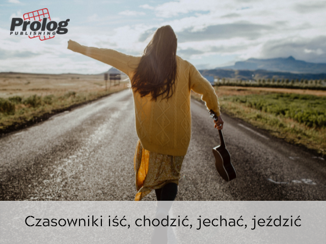 Czasowniki iść, chodzić, jechać, jeździć