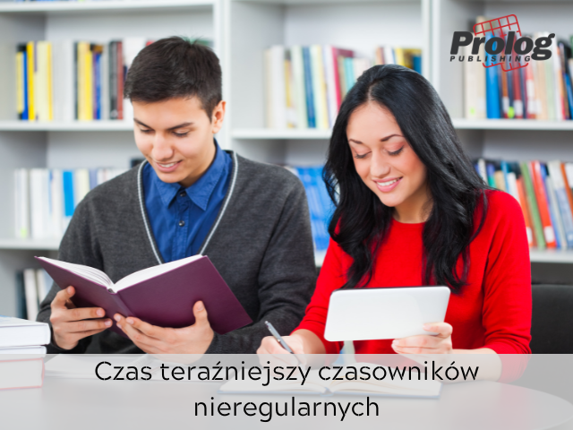 Czas teraźniejszy czasowników nieregularnych