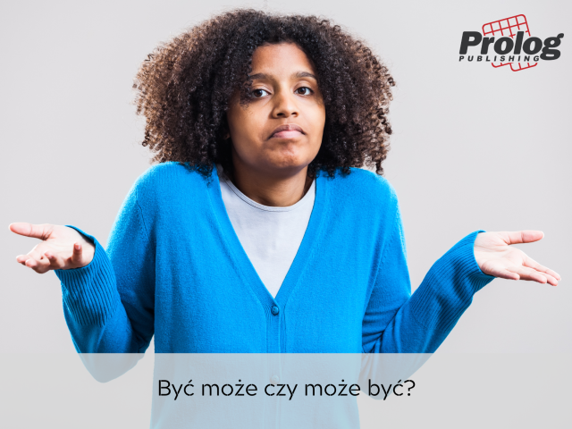 Być może czy może być?