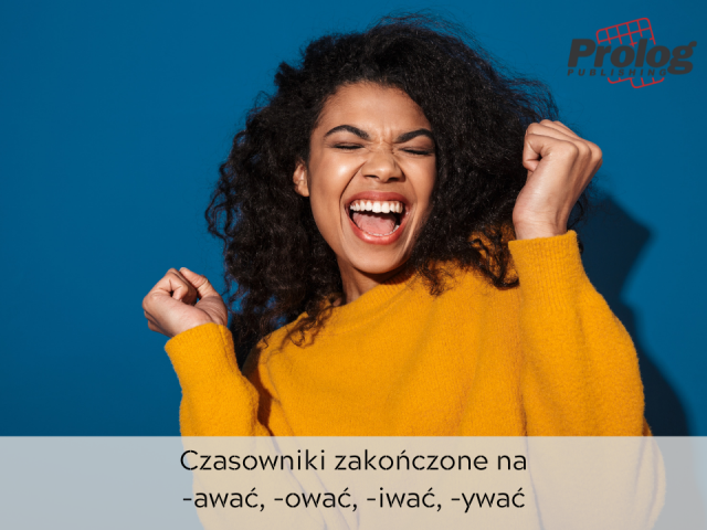 Czasowniki zakończone na -awać, -ować, -iwać, -ywać